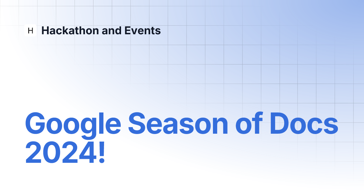 Google Season of Docs 2024! Hackathon and Events