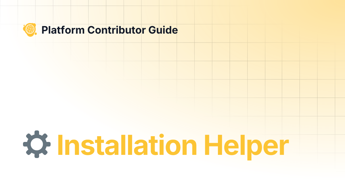 ⚙️ Installation Helper‌ | Platform Contributor Guide