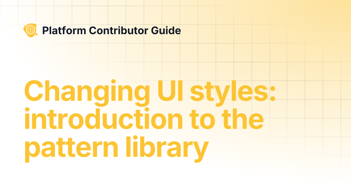 Changing UI styles: introduction to the pattern library | Platform ...