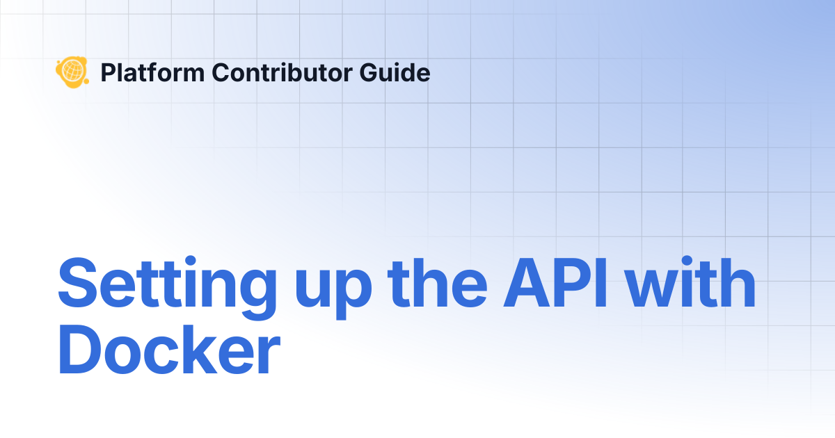 Setting up the API with Docker | Platform Contributor Guide