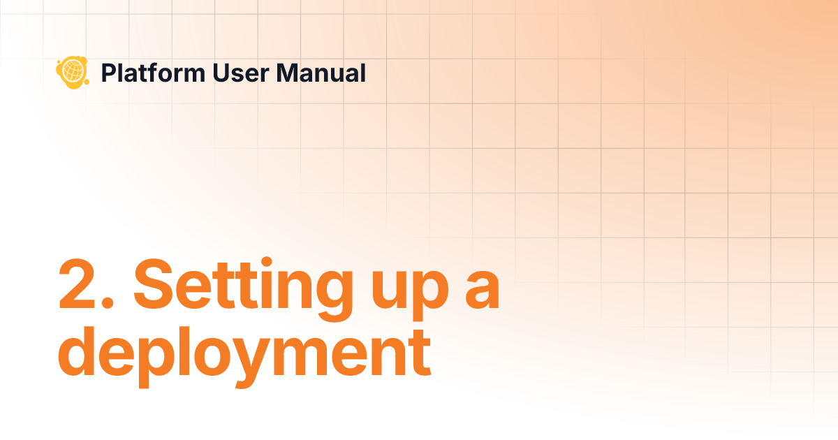 2. Setting up a deployment | Platform User Manual