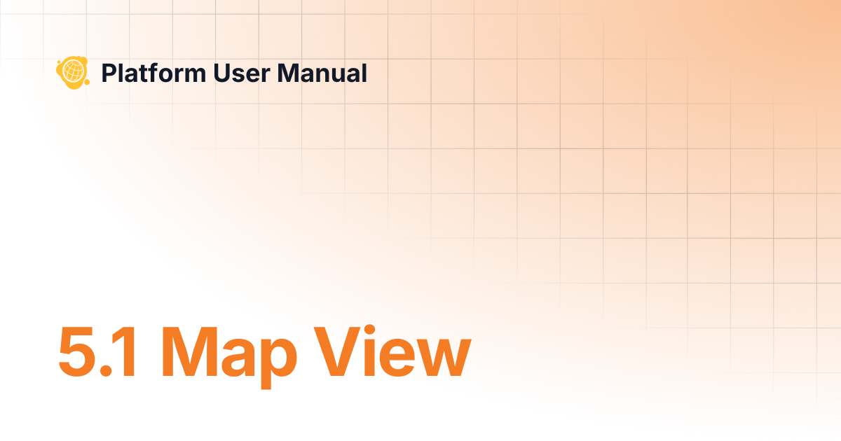 5.1 Map View | [Legacy v3] User Manual | Platform User Manual