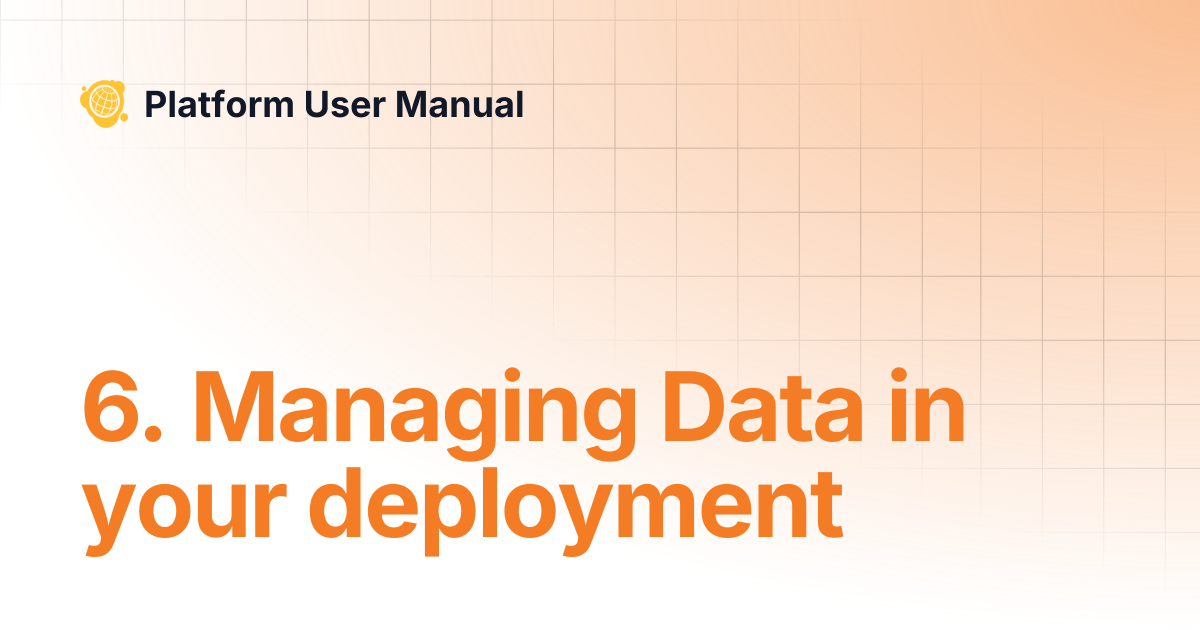 6. Managing Data in your deployment | [Legacy v3] User Manual ...