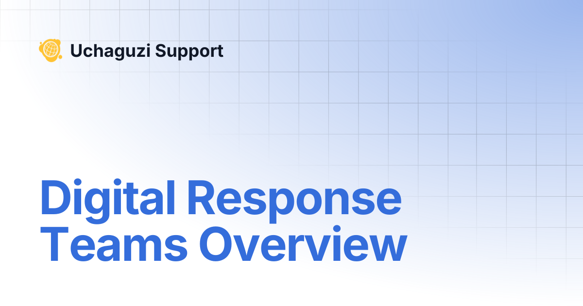 Digital Response Teams Overview | Uchaguzi Support