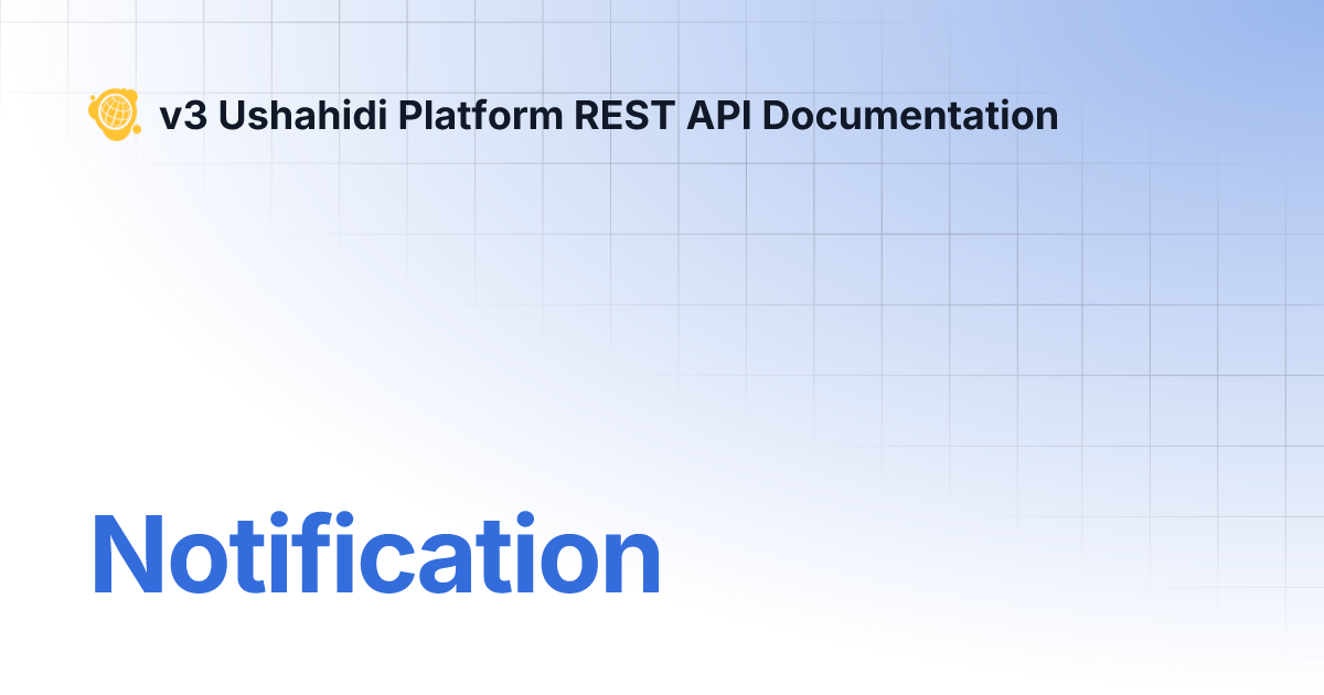Notification | v3 Ushahidi Platform REST API Documentation